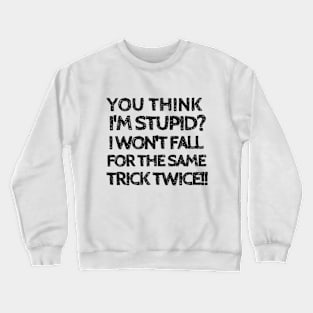 Fooled me once, but not twice! Crewneck Sweatshirt